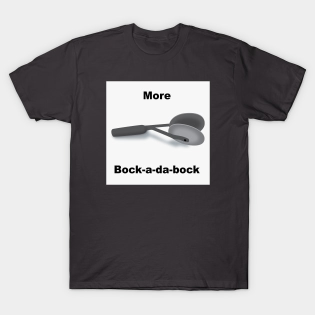 More Bock-a-da-bock Mini-Cymbal Hand Percussion Funny Drummer T-Shirt by SeaLAD